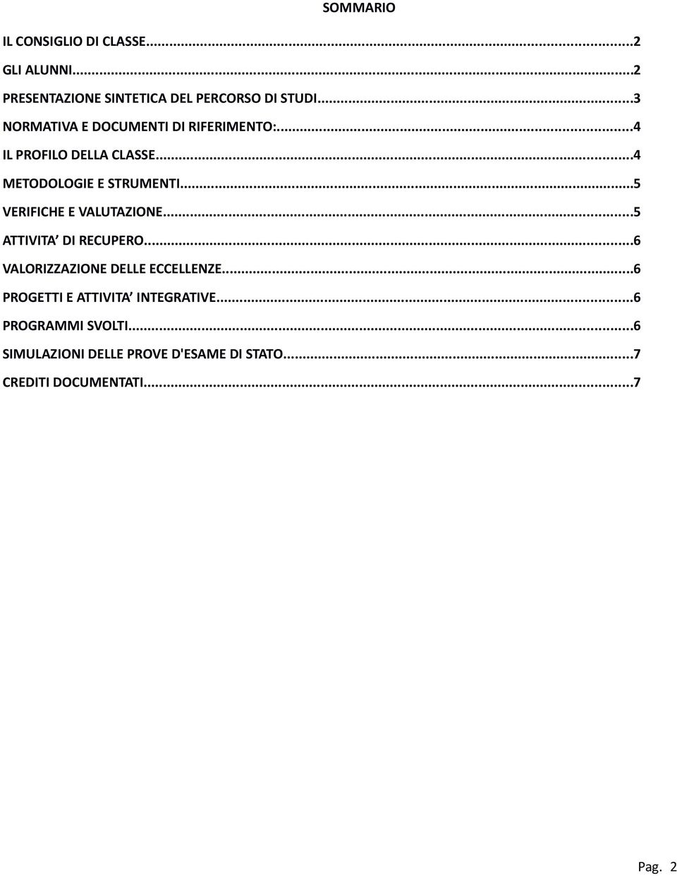 ..5 VERIFICHE E VALUTAZIONE...5 ATTIVITA DI RECUPERO...6 VALORIZZAZIONE DELLE ECCELLENZE.