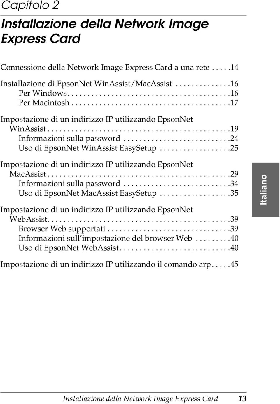 .......................... Uso di EpsonNet WinAssist EasySetup..................5 Impostazione di un indirizzo IP utilizzando EpsonNet MacAssist..............................................9 Informazioni sulla password.