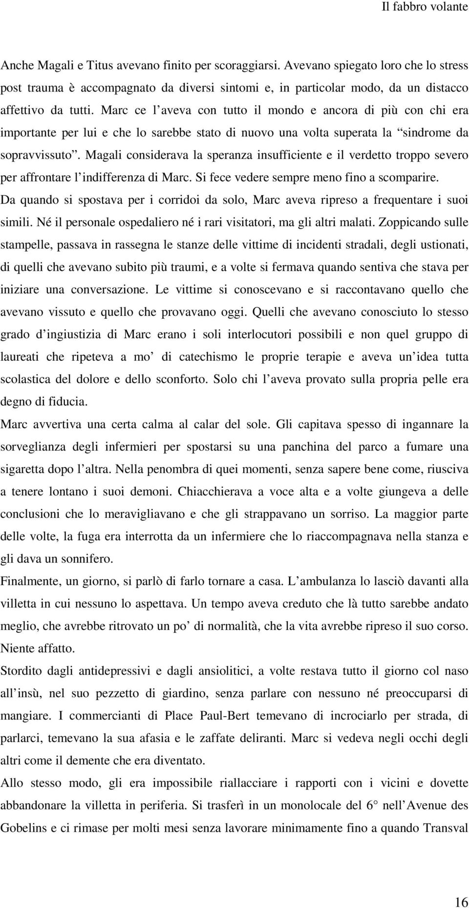 Magali considerava la speranza insufficiente e il verdetto troppo severo per affrontare l indifferenza di Marc. Si fece vedere sempre meno fino a scomparire.