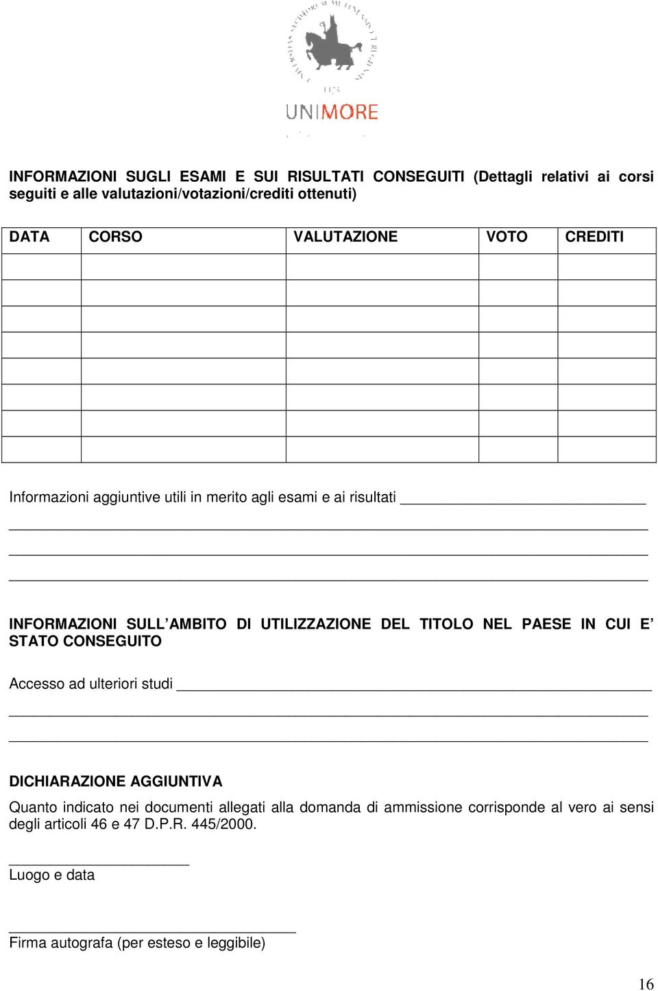 TITOLO NEL PAESE IN CUI E STATO CONSEGUITO Accesso ad ulteriori studi DICHIARAZIONE AGGIUNTIVA Quanto indicato nei documenti allegati alla