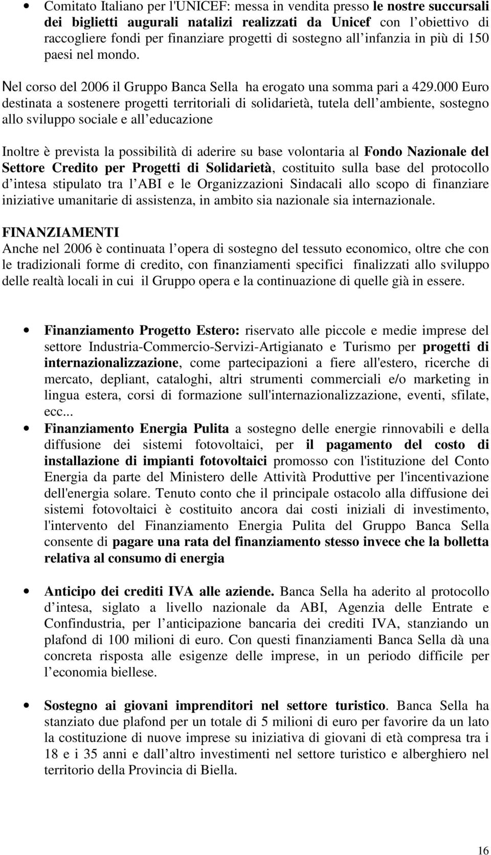 000 Euro destinata a sostenere progetti territoriali di solidarietà, tutela dell ambiente, sostegno allo sviluppo sociale e all educazione Inoltre è prevista la possibilità di aderire su base