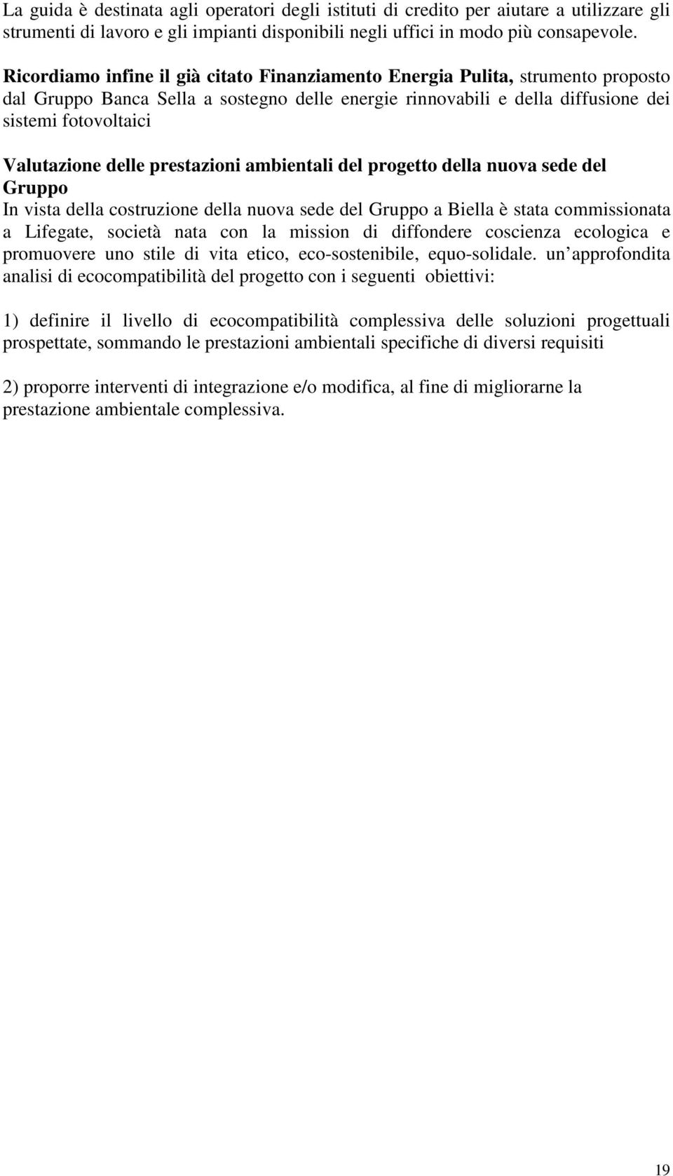 delle prestazioni ambientali del progetto della nuova sede del Gruppo In vista della costruzione della nuova sede del Gruppo a Biella è stata commissionata a Lifegate, società nata con la mission di