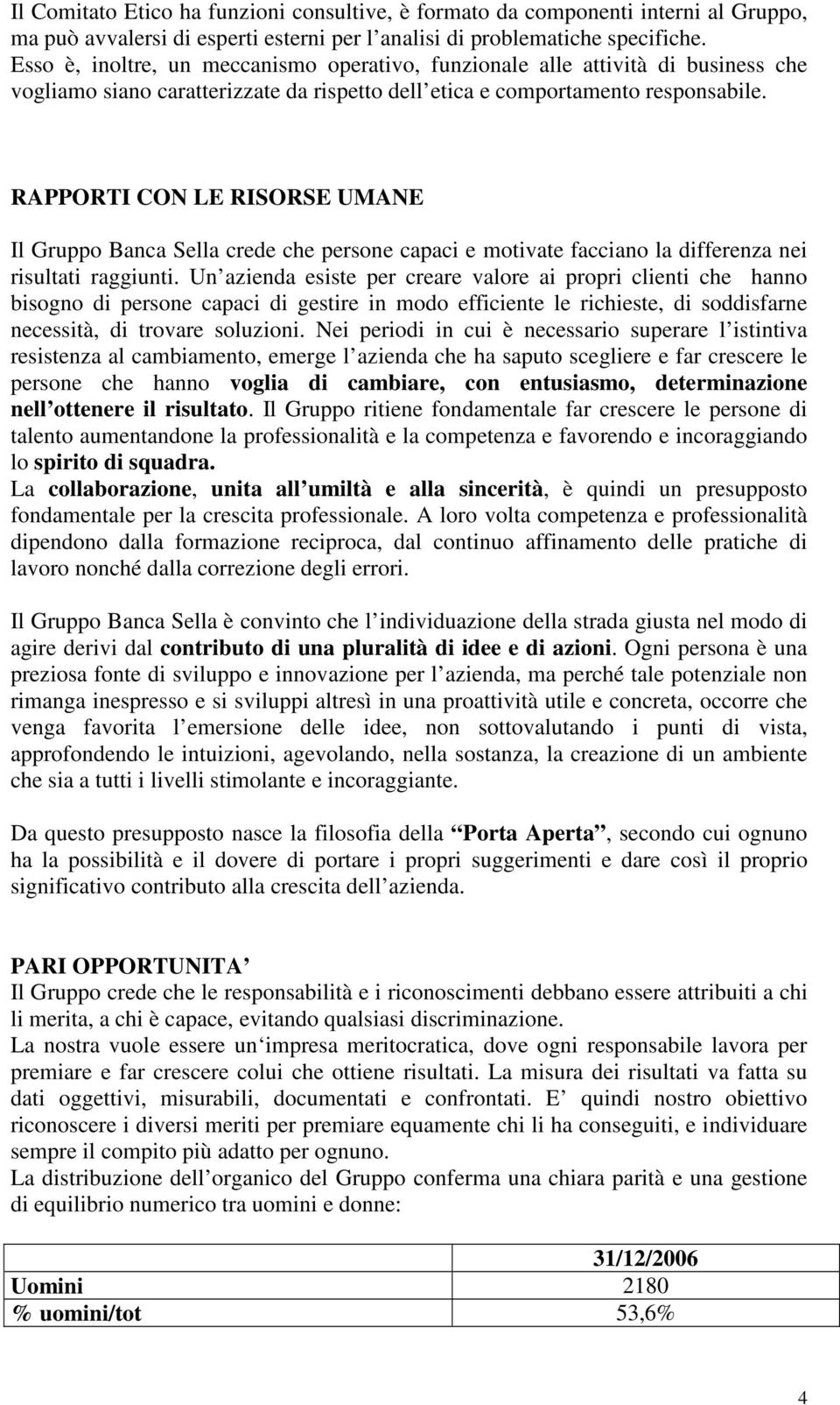 RAPPORTI CON LE RISORSE UMANE Il Gruppo Banca Sella crede che persone capaci e motivate facciano la differenza nei risultati raggiunti.