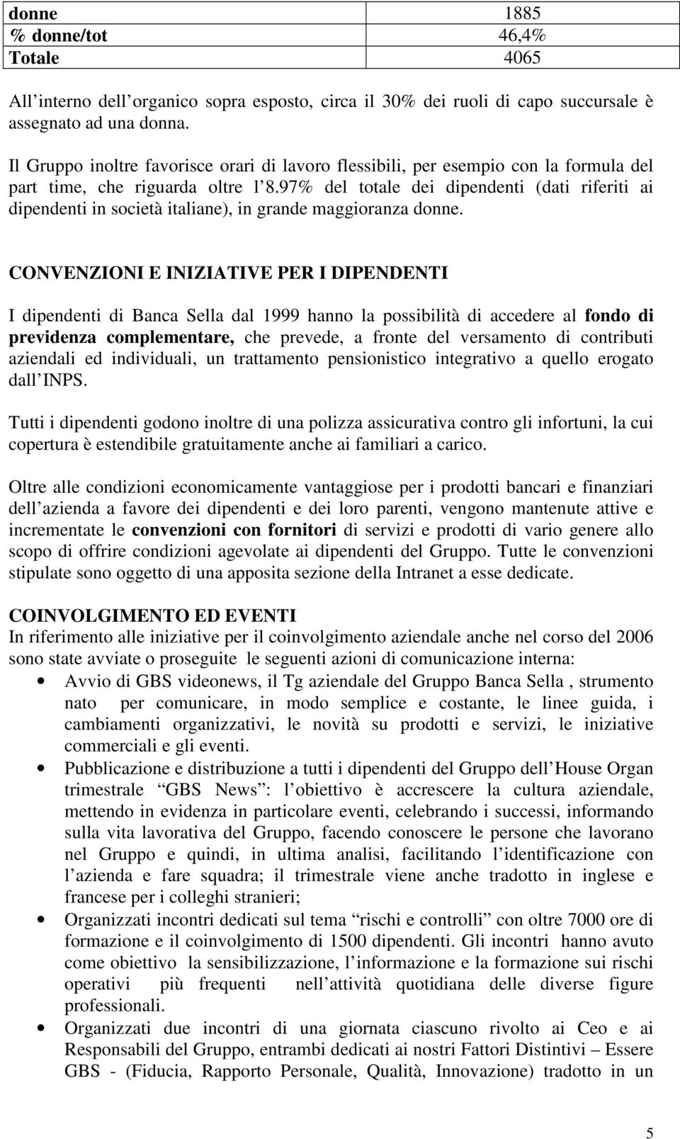 97% del totale dei dipendenti (dati riferiti ai dipendenti in società italiane), in grande maggioranza donne.