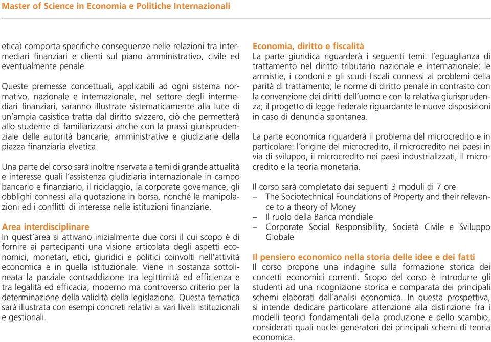 Queste premesse concettuali, applicabili ad ogni sistema normativo, nazionale e internazionale, nel settore degli intermediari finanziari, saranno illustrate sistematicamente alla luce di un ampia