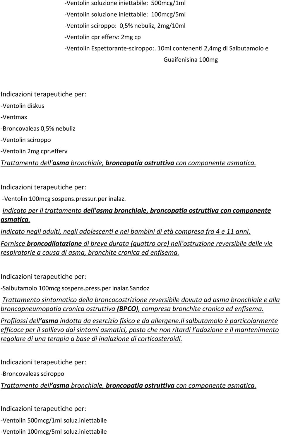 efferv Trattamento dell'asma bronchiale, broncopatia ostruttiva con componente asmatica. -Ventolin 100mcg sospens.pressur.per inalaz.