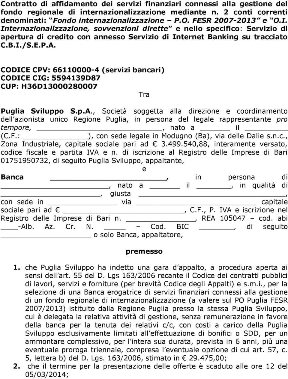 CODICE CPV: 66110000-4 (servizi bancari) CODICE CIG: 5594139D87 CUP: H36D13000280007 Tra Puglia Sviluppo S.p.A.