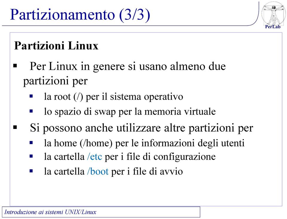 virtuale Si possono anche utilizzare altre partizioni per la home (/home) per le