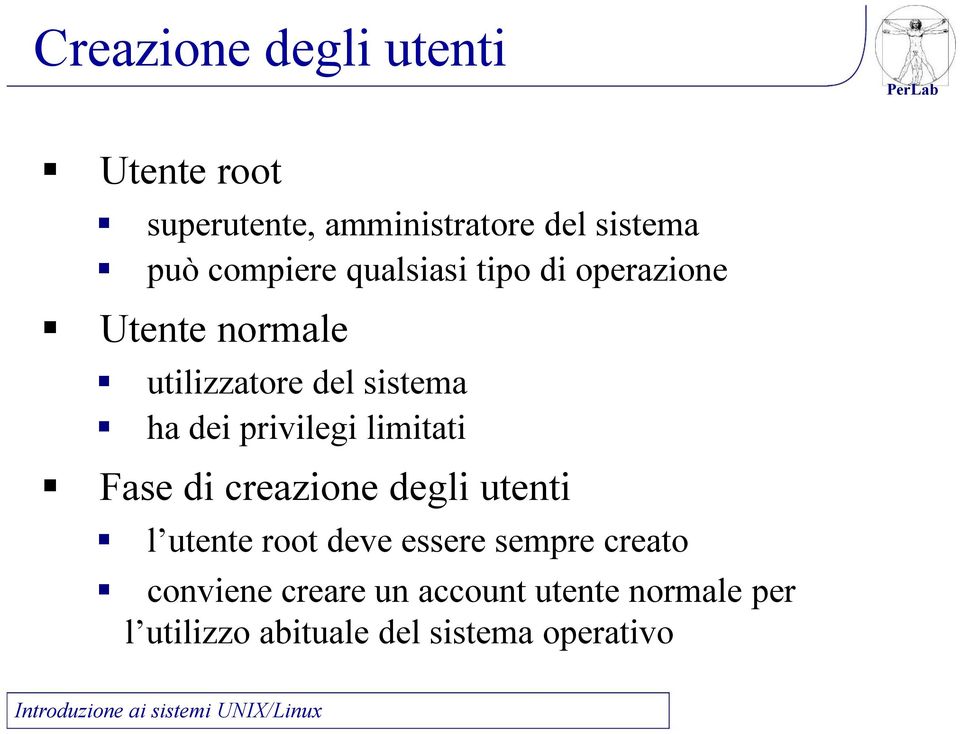 privilegi limitati Fase di creazione degli utenti l utente root deve essere sempre