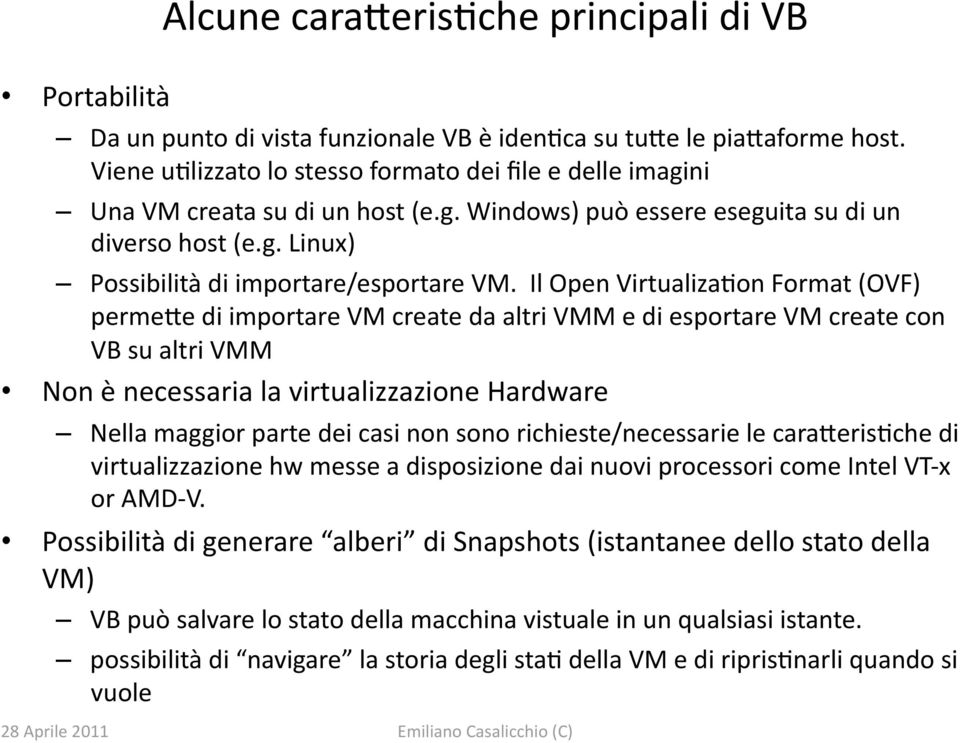Il Open Virtualiza0on Format (OVF) perme+e di importare VM create da altri VMM e di esportare VM create con VB su altri VMM Non è necessaria la virtualizzazione Hardware Nella maggior parte dei casi