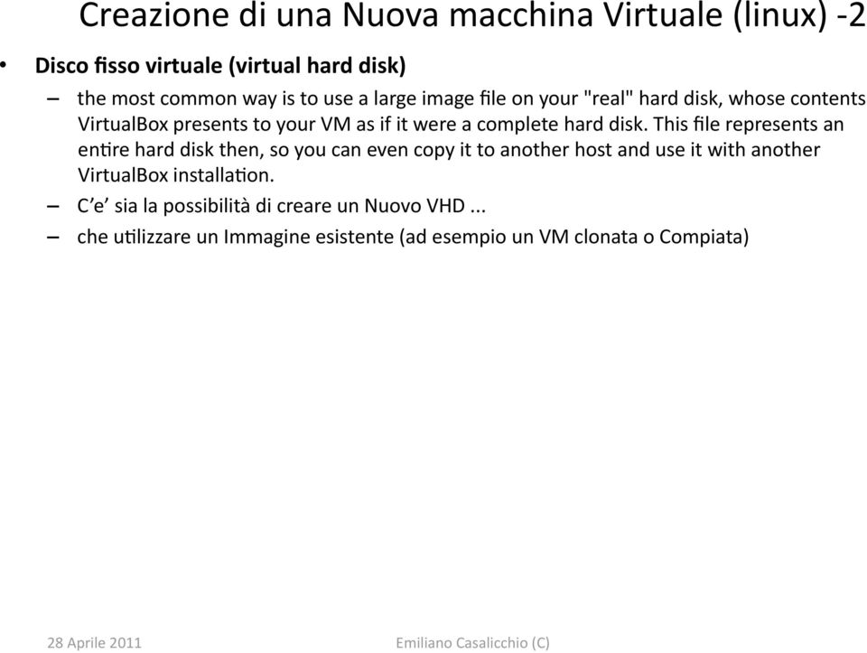 This file represents an en0re hard disk then, so you can even copy it to another host and use it with another VirtualBox