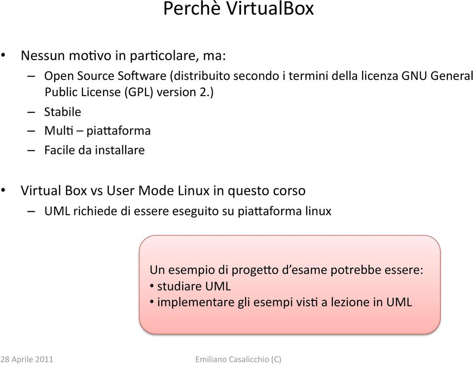 ) Stabile Mul0 pia+aforma Facile da installare Virtual Box vs User Mode Linux in questo corso UML