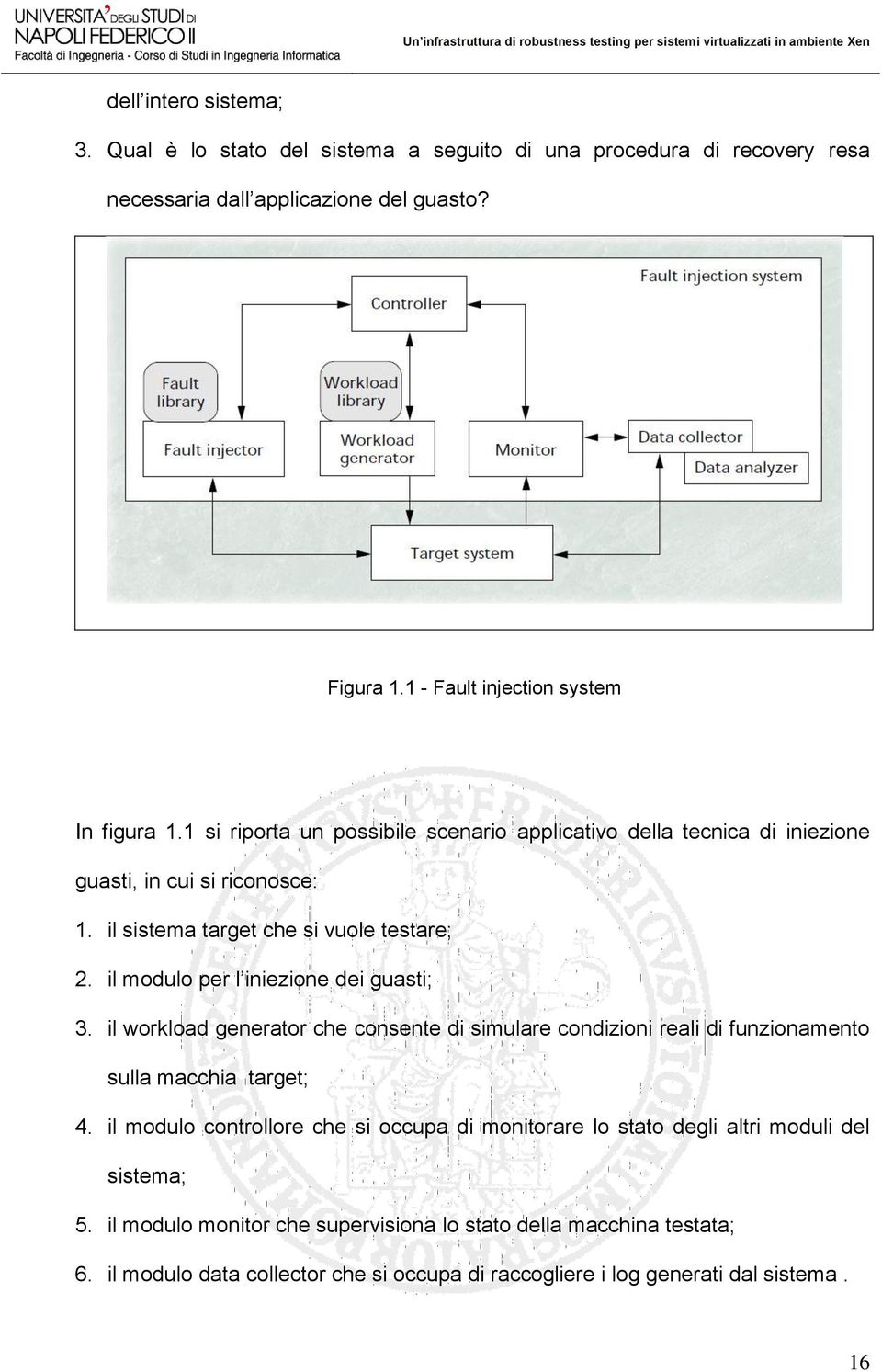 il sistema target che si vuole testare; 2. il modulo per l iniezione dei guasti; 3.