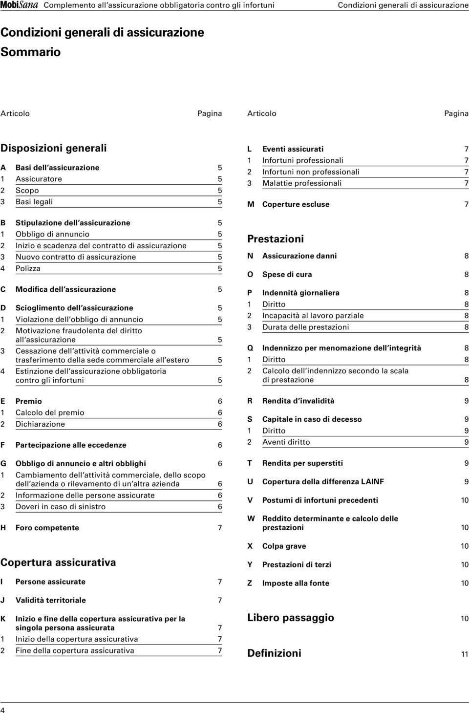 annuncio 5 2 Motivazione fraudolenta del diritto all assicurazione 5 3 Cessazione dell attività commerciale o trasferimento della sede commerciale all estero 5 4 Estinzione dell assicurazione