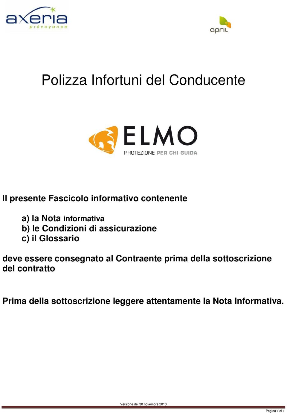 consegnato al Contraente prima della sottoscrizione del contratto Prima della