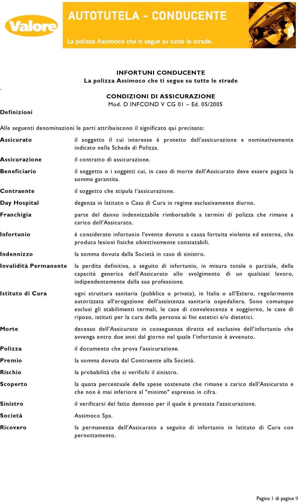 Permanente Istituto di Cura Morte Polizza Premio Rischio Scoperto Sinistro Società Ricovero il soggetto il cui interesse è protetto dall assicurazione e nominativamente indicato nella Scheda di