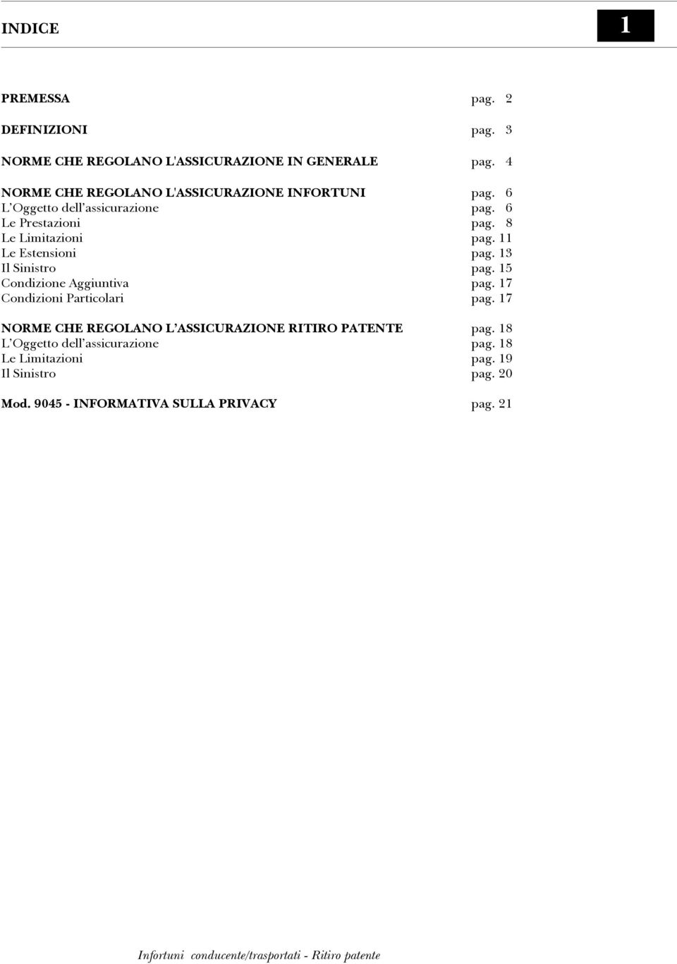 8 Le Limitazioni pag. 11 Le Estensioni pag. 13 Il Sinistro pag. 15 Condizione Aggiuntiva pag. 17 Condizioni Particolari pag.