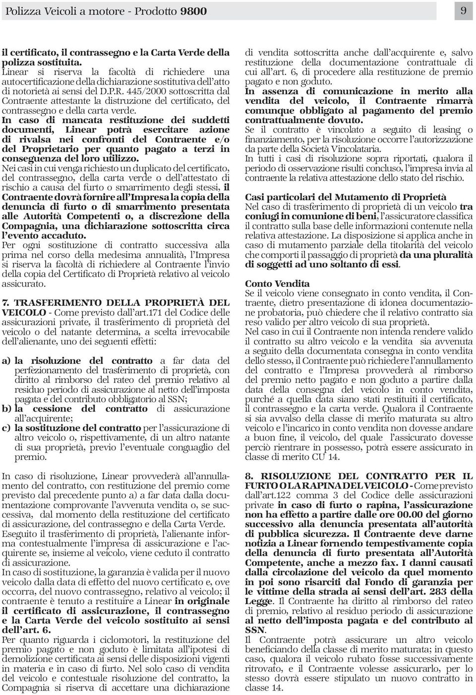 445/2000 sottoscritta dal Contraente attestante la distruzione del certificato, del contrassegno e della carta verde.