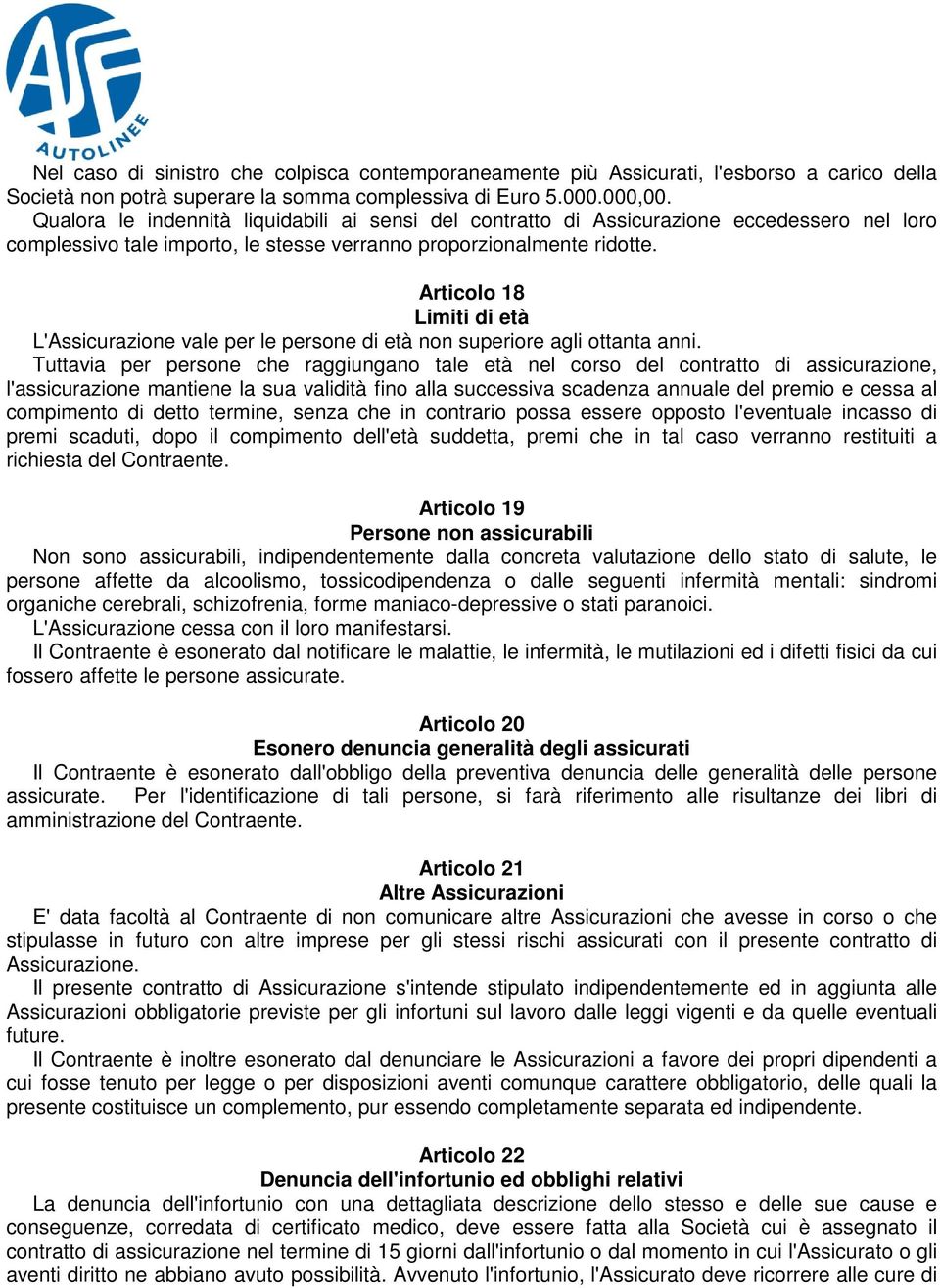 Articolo 18 Limiti di età L'Assicurazione vale per le persone di età non superiore agli ottanta anni.