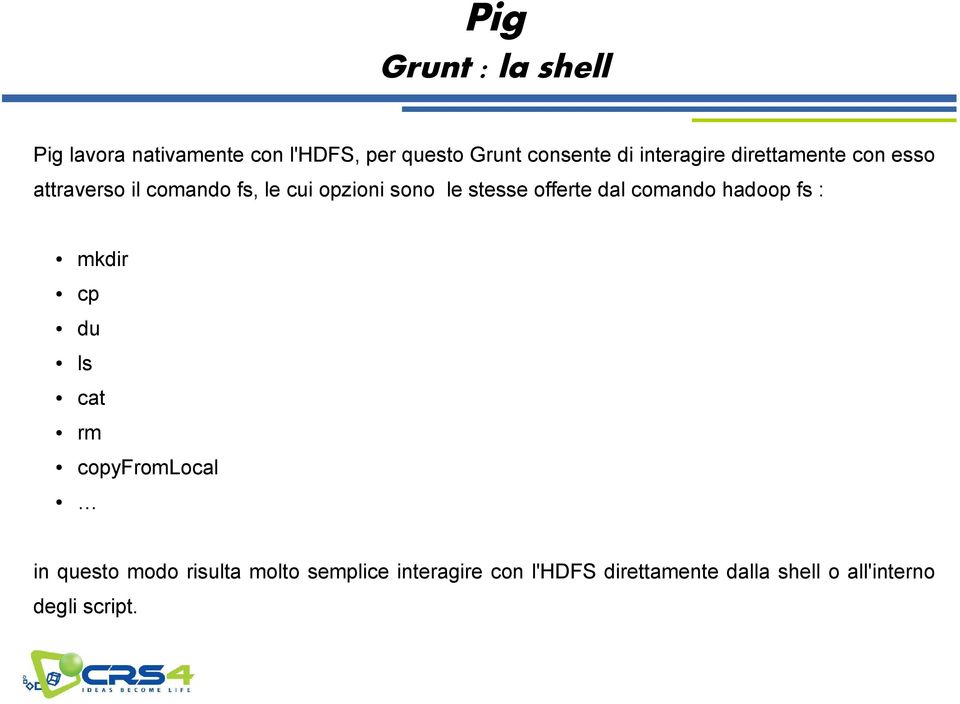 offerte dal comando hadoop fs : mkdir cp du ls cat rm copyfromlocal in questo modo