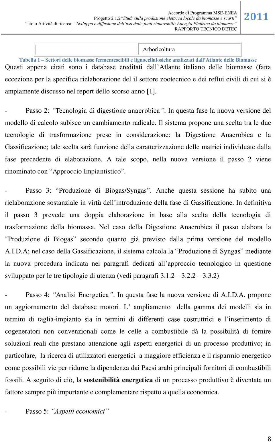 - Passo 2: Tecnologia di digestione anaerobica. In questa fase la nuova versione del modello di calcolo subisce un cambiamento radicale.