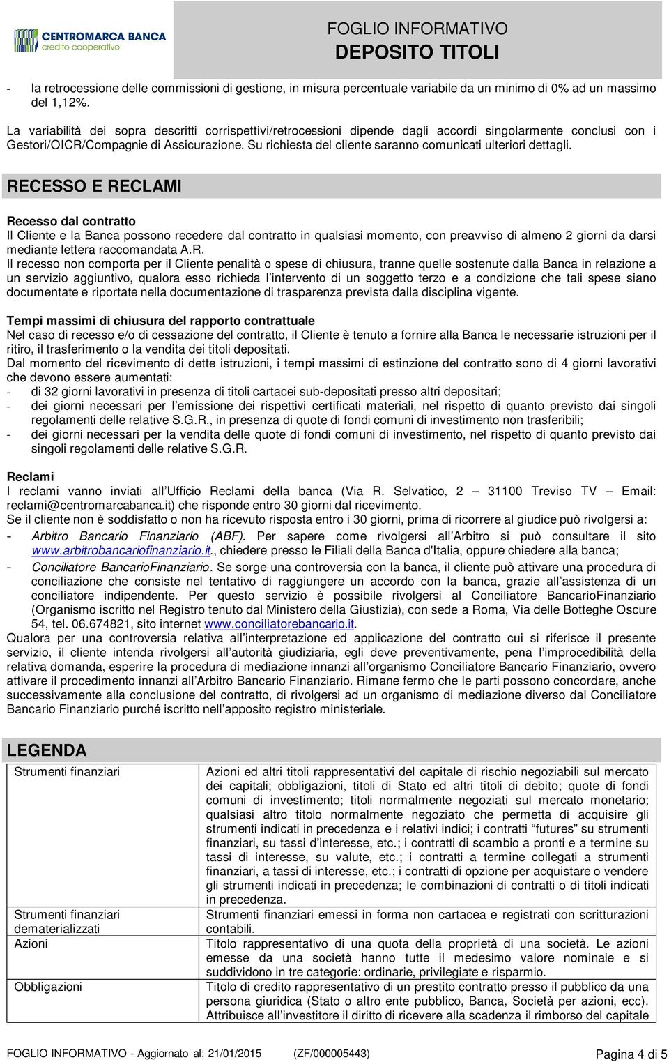 Su richiesta del cliente saranno comunicati ulteriori dettagli.