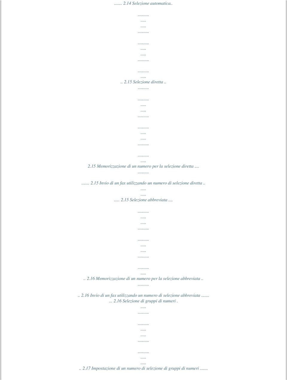 ... 2.16 Invio di un fax utilizzando un numero di selezione abbreviata..... 2.16 Selezione di gruppi di numeri... 2.17 Impostazione di un numero di selezione di gruppi di numeri.