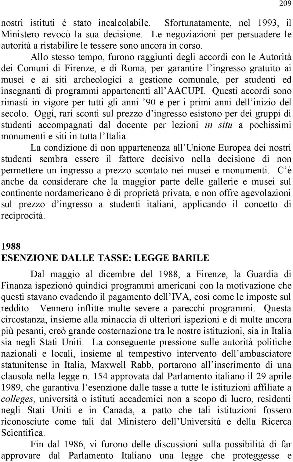 ed insegnanti di programmi appartenenti all AACUPI. Questi accordi sono rimasti in vigore per tutti gli anni 90 e per i primi anni dell inizio del secolo.