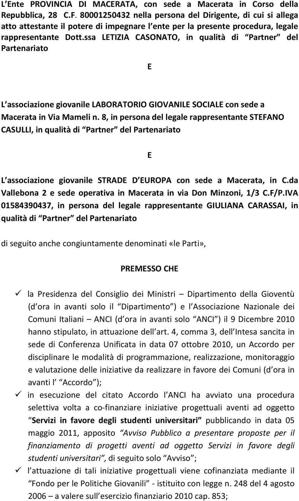 ssa LTIZIA CASONATO, in qualità di Partner del Partenariato L associazione giovanile LABORATORIO GIOVANIL SOCIAL con sede a Macerata in Via Mameli n.