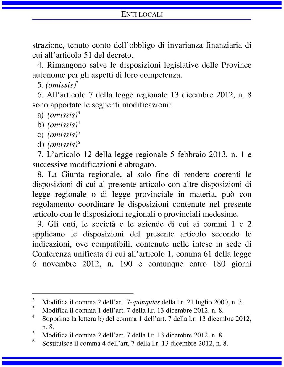 8 sono apportate le seguenti modificazioni: a) (omissis) 3 b) (omissis) 4 c) (omissis) 5 d) (omissis) 6 7. L articolo 12 della legge regionale 5 febbraio 2013, n.