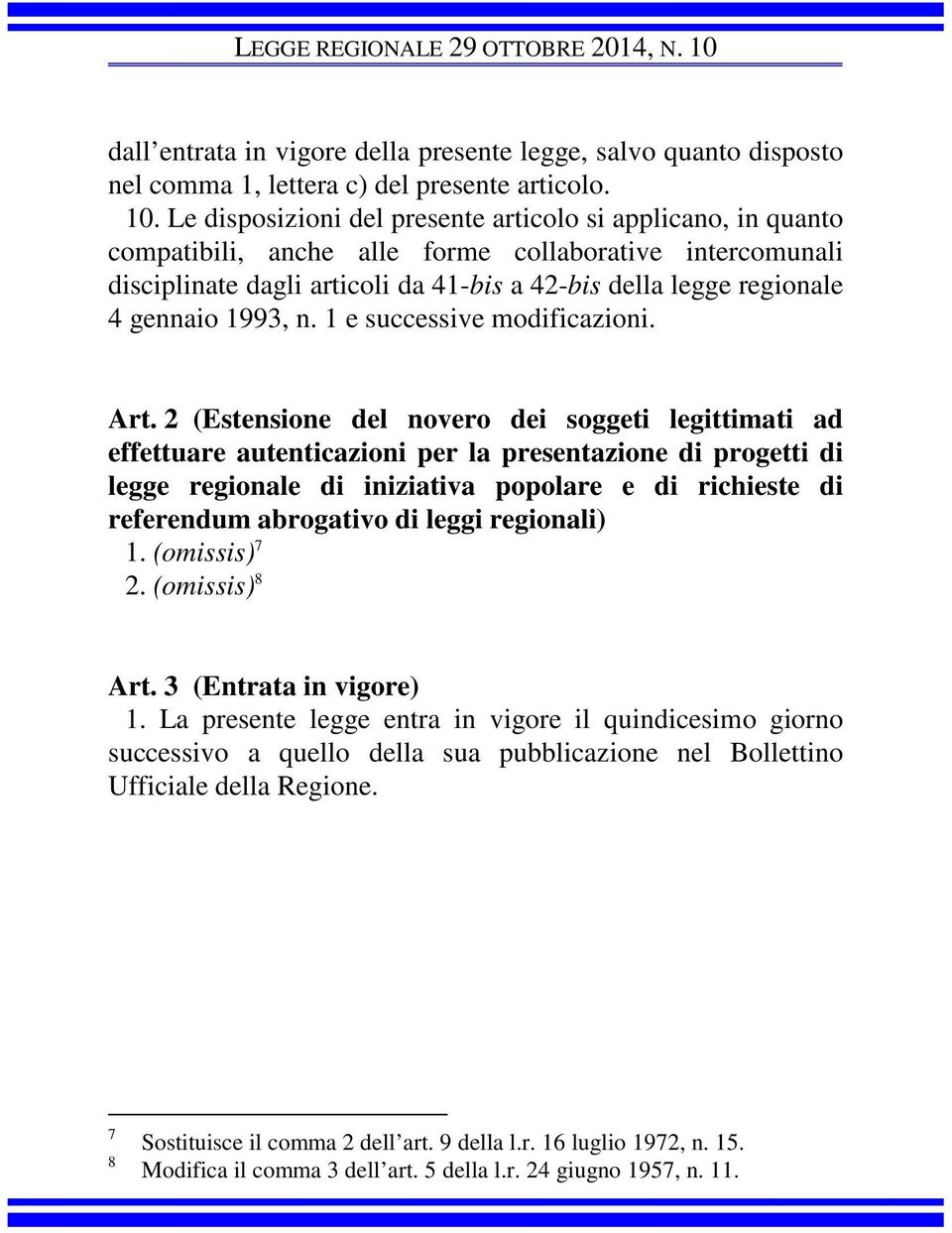 Le disposizioni del presente articolo si applicano, in quanto compatibili, anche alle forme collaborative intercomunali disciplinate dagli articoli da 41-bis a 42-bis della legge regionale 4 gennaio