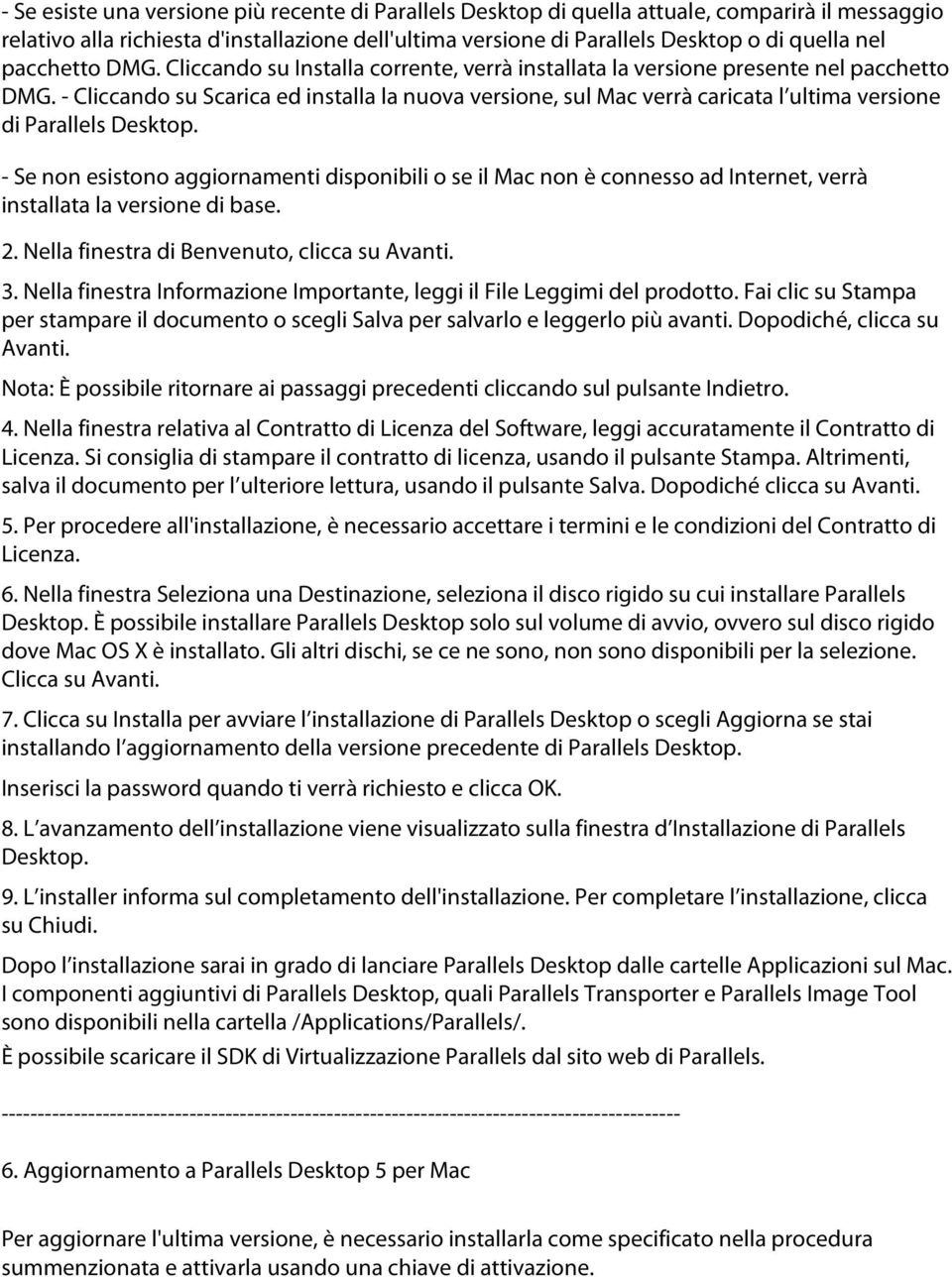 - Cliccando su Scarica ed installa la nuova versione, sul Mac verrà caricata l ultima versione di Parallels Desktop.