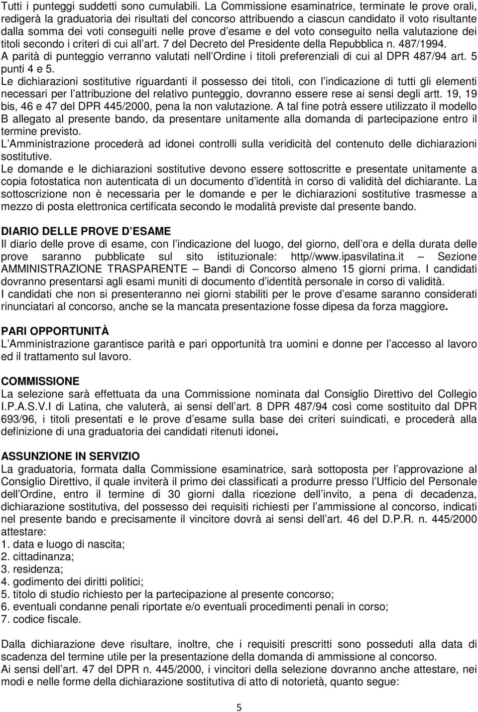 prove d esame e del voto conseguito nella valutazione dei titoli secondo i criteri di cui all art. 7 del Decreto del Presidente della Repubblica n. 487/1994.