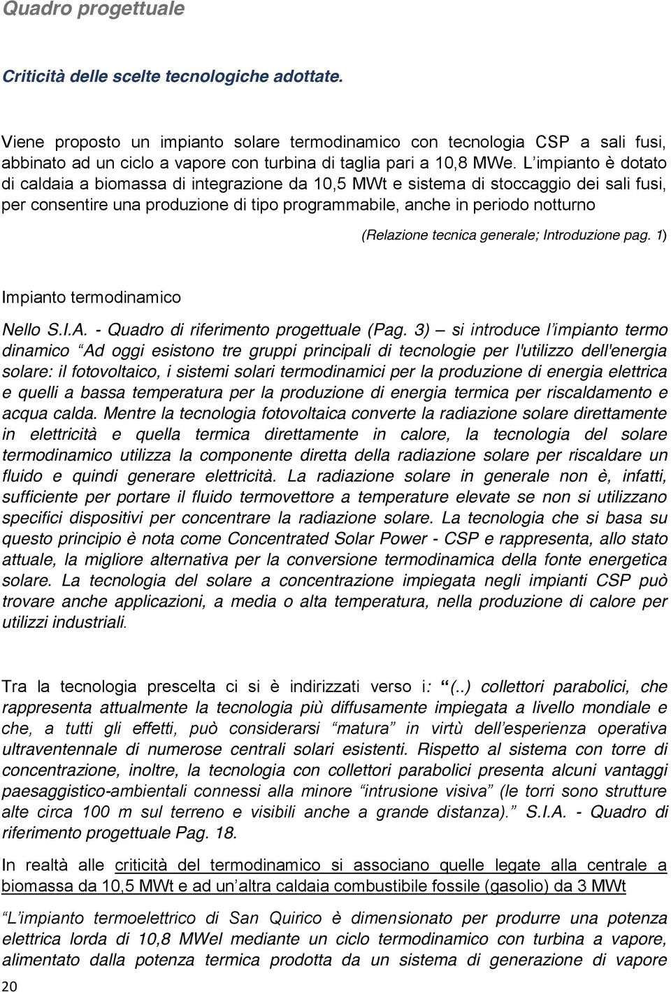 sistema di stoccaggio dei sali fusi, per consentire una produzione di tipo programmabile, anche in periodo notturno (Relazione tecnica generale; Introduzione pag. 1) Impianto termodinamico Nello S.I.A.