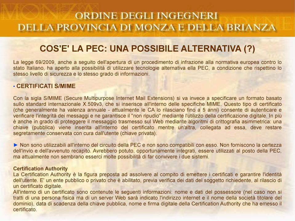 ella PEC, a condizione che rispettino lo stesso livello di sicurezza e lo stesso grado di informazioni.