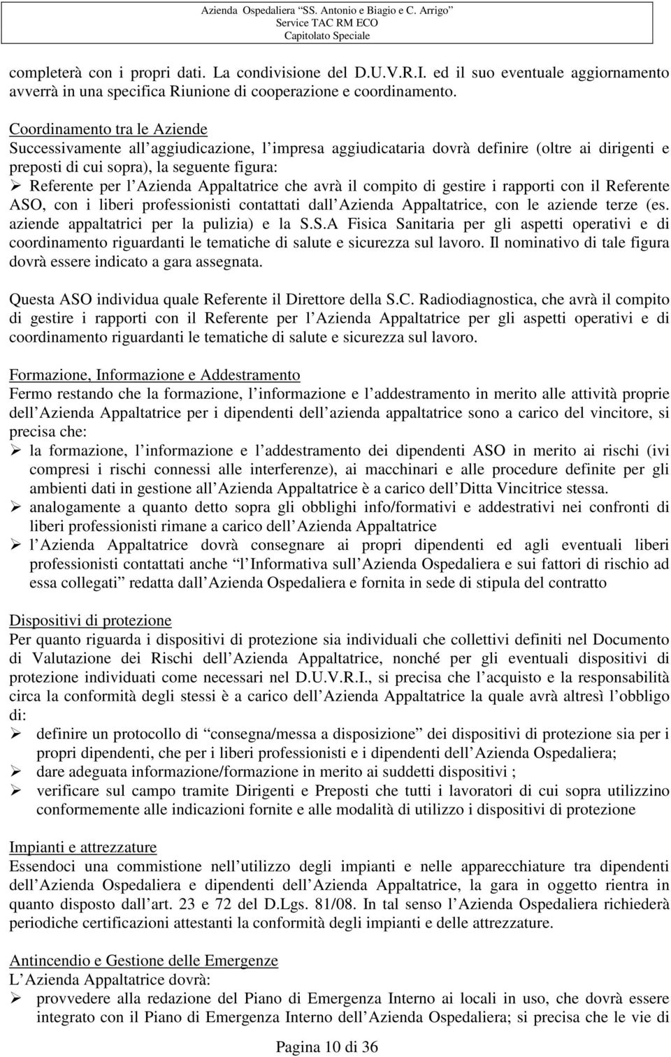 Appaltatrice che avrà il compito di gestire i rapporti con il Referente ASO, con i liberi professionisti contattati dall Azienda Appaltatrice, con le aziende terze (es.