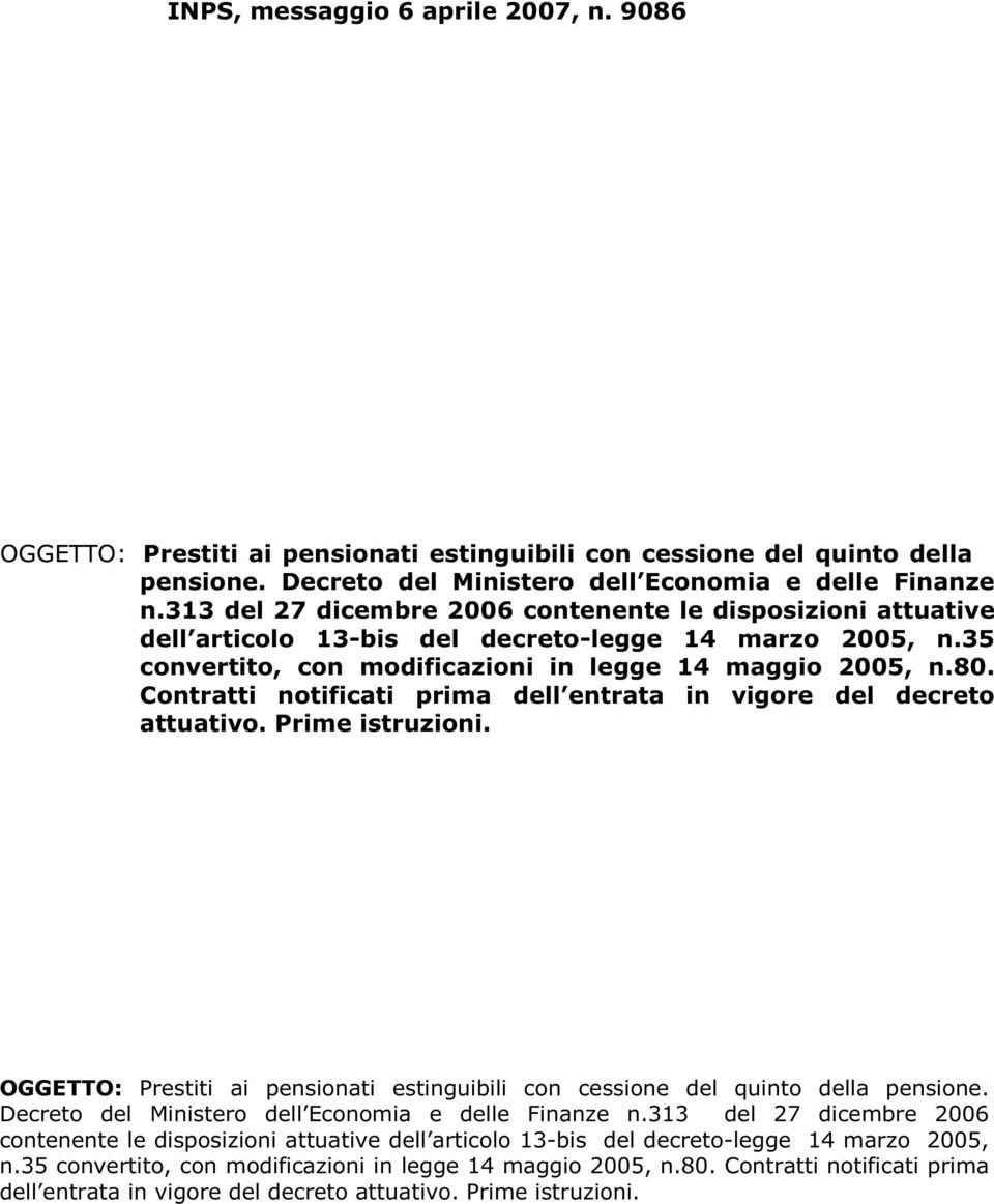 Contratti notificati prima dell entrata in vigore del decreto attuativo. Prime istruzioni. OGGETTO: Prestiti ai pensionati estinguibili con cessione del quinto della pensione.