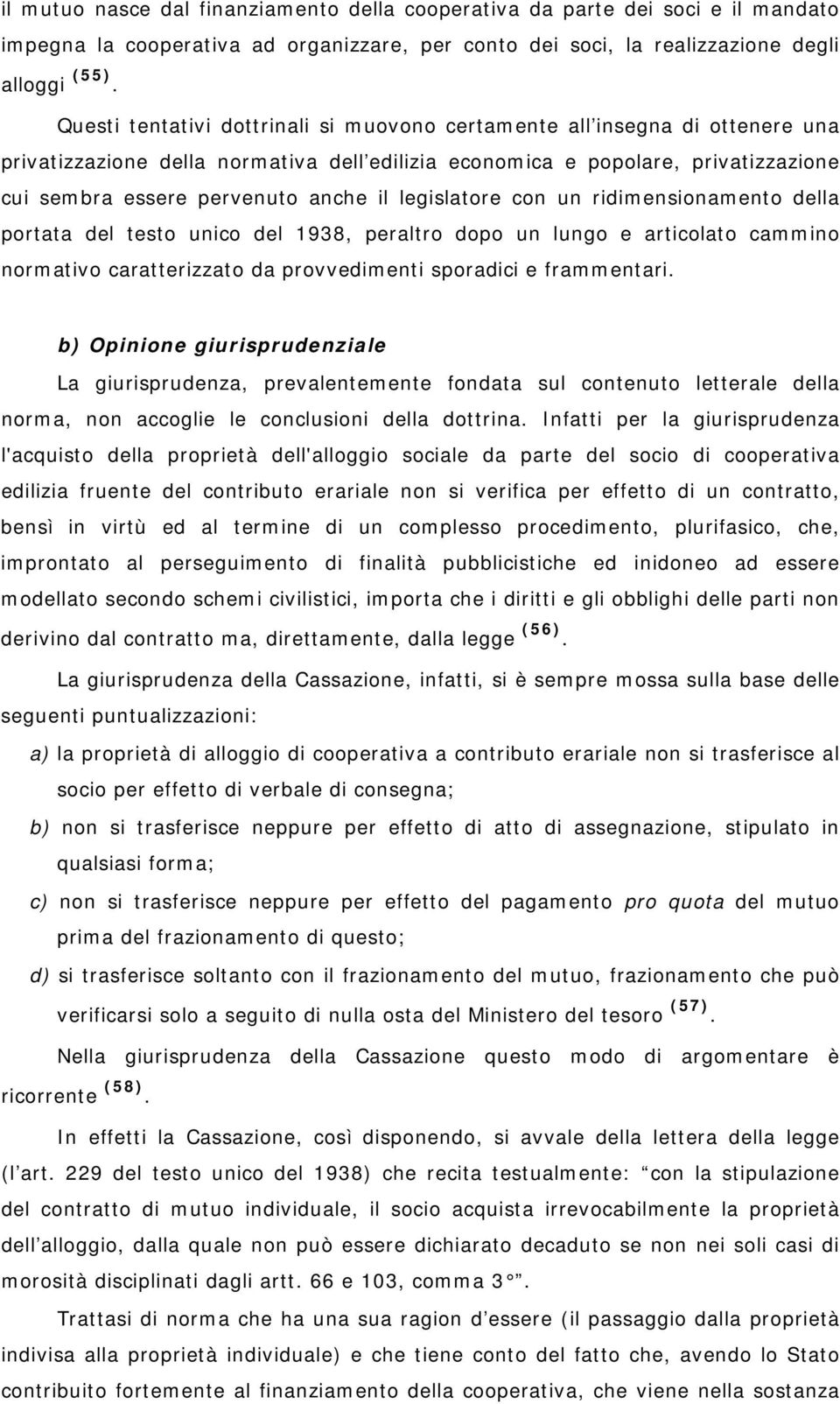 legislatore con un ridimensionamento della portata del testo unico del 1938, peraltro dopo un lungo e articolato cammino normativo caratterizzato da provvedimenti sporadici e frammentari.