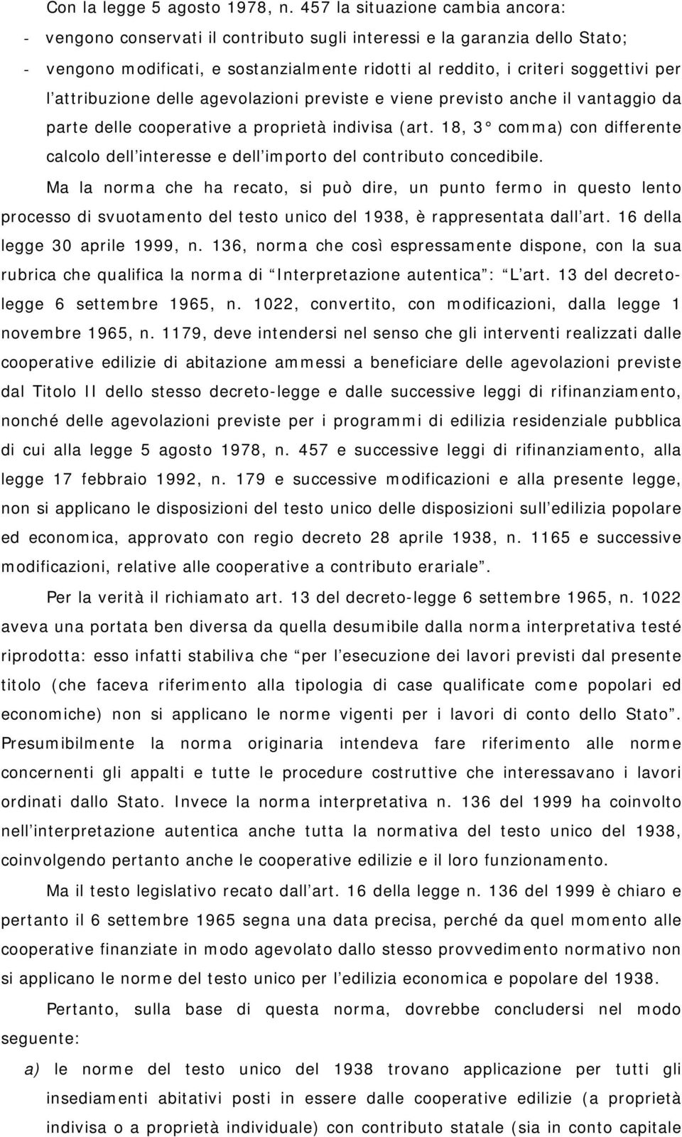 attribuzione delle agevolazioni previste e viene previsto anche il vantaggio da parte delle cooperative a proprietà indivisa (art.