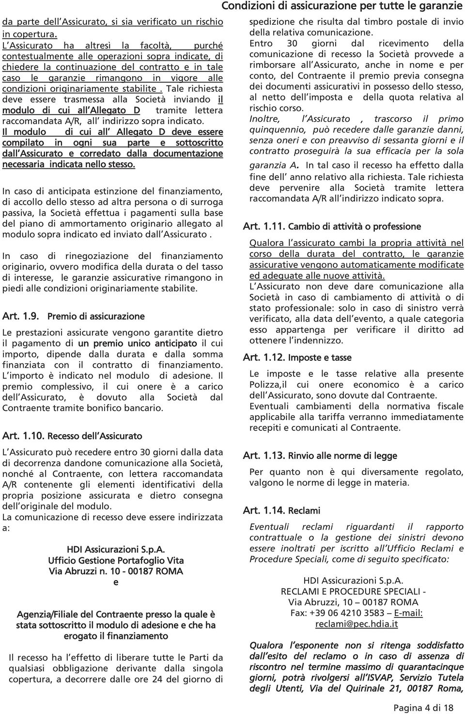 originariamente stabilite. Tale richiesta deve essere trasmessa alla Società inviando il modulo di cui all Allegato D tramite lettera raccomandata A/R, all indirizzo sopra indicato.