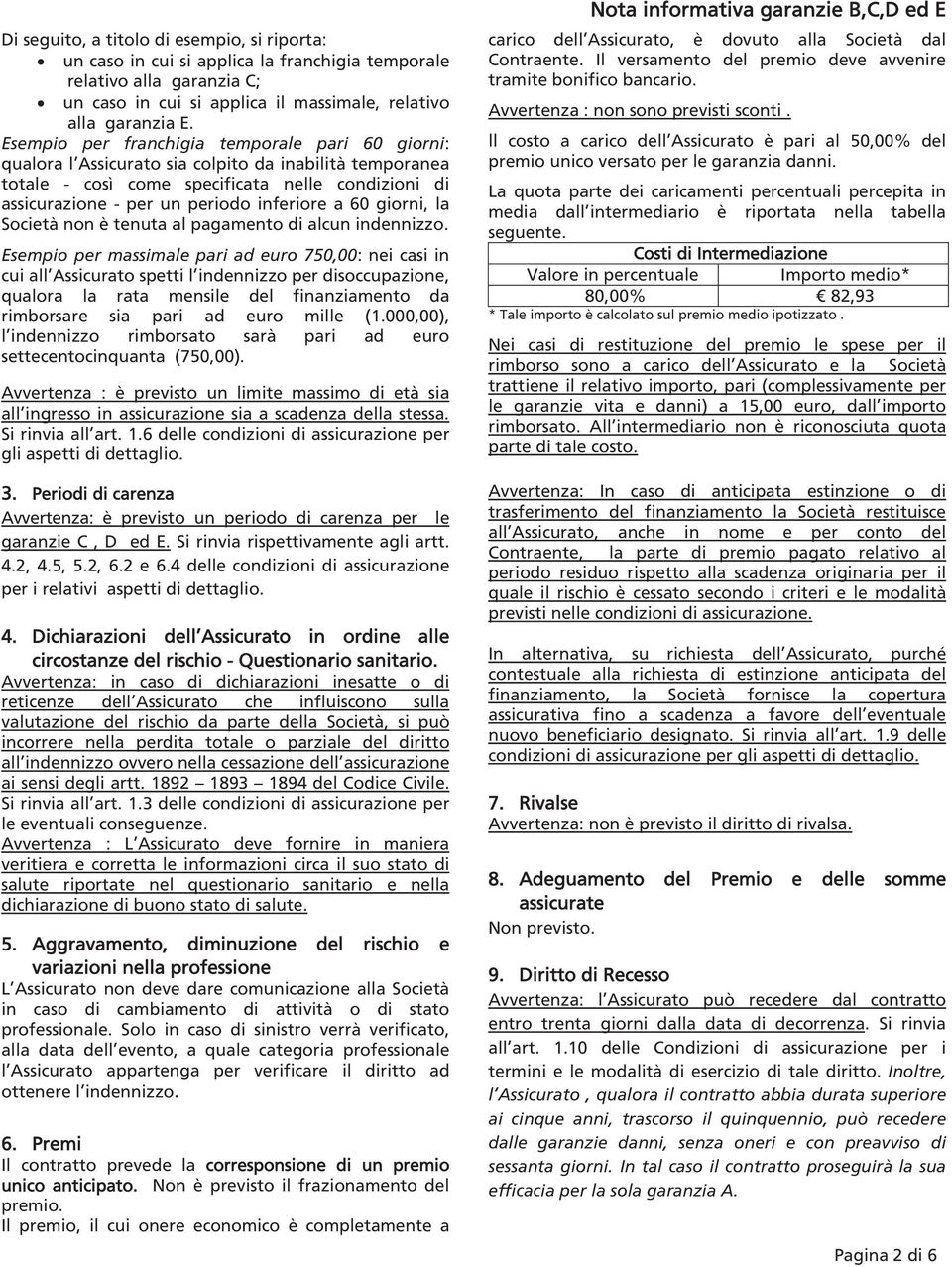 60 giorni, la Società non è tenuta al pagamento di alcun indennizzo.