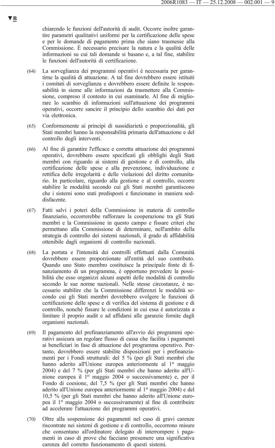 È necessario precisare la natura e la qualità delle informazioni su cui tali domande si basano e, a tal fine, stabilire le funzioni dell'autorità di certificazione.