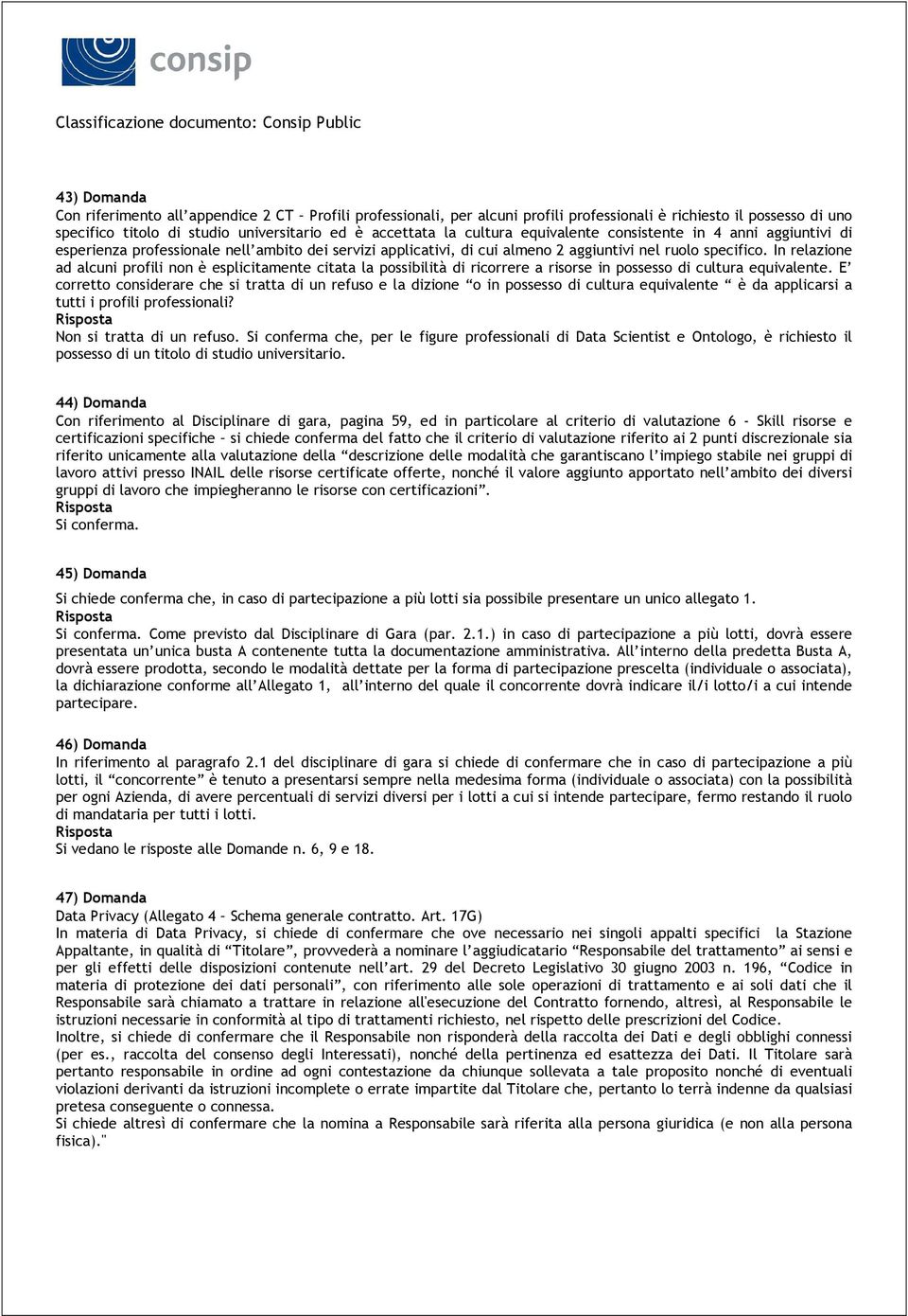 In relazione ad alcuni profili non è esplicitamente citata la possibilità di ricorrere a risorse in possesso di cultura equivalente.