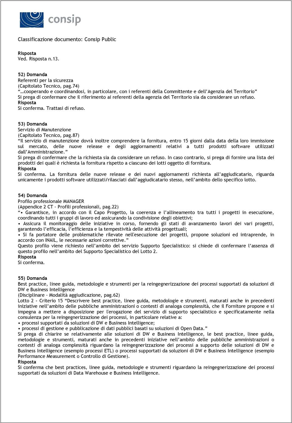 da considerare un refuso. Trattasi di refuso. 53) Domanda Servizio di Manutenzione (Capitolato Tecnico, pag.