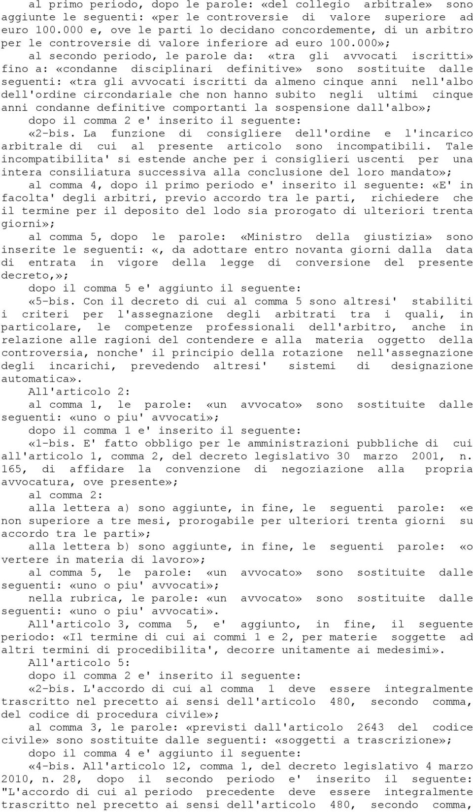 000»; al secondo periodo, le parole da: «tra gli avvocati iscritti» fino a: «condanne disciplinari definitive» sono sostituite dalle seguenti: «tra gli avvocati iscritti da almeno cinque anni