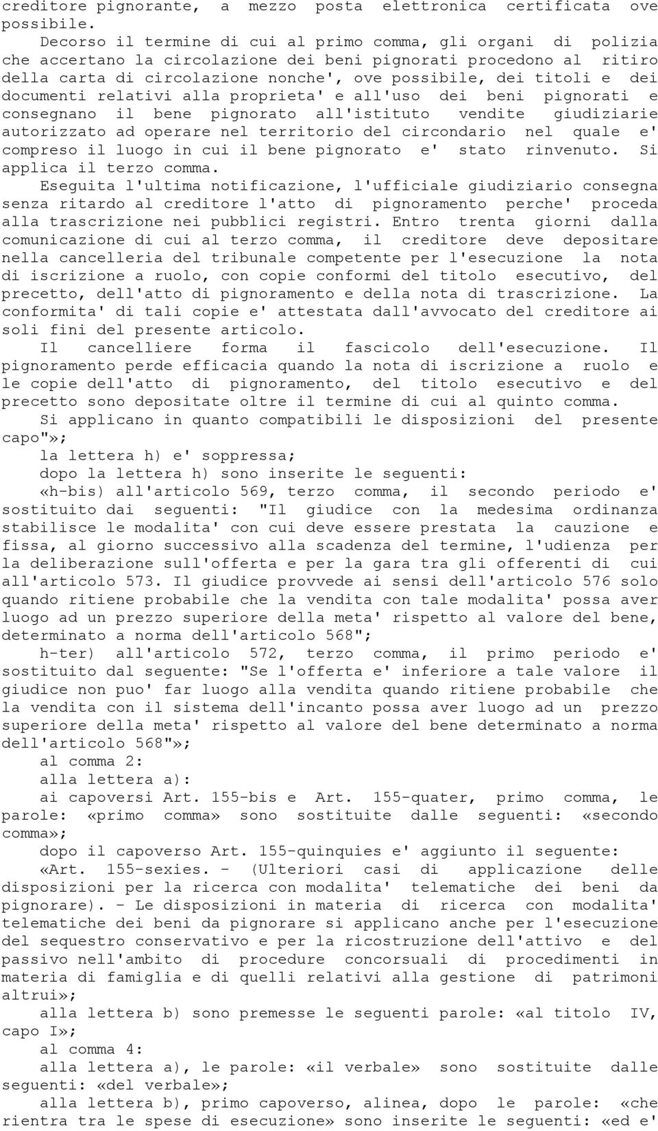 dei documenti relativi alla proprieta' e all'uso dei beni pignorati e consegnano il bene pignorato all'istituto vendite giudiziarie autorizzato ad operare nel territorio del circondario nel quale e'