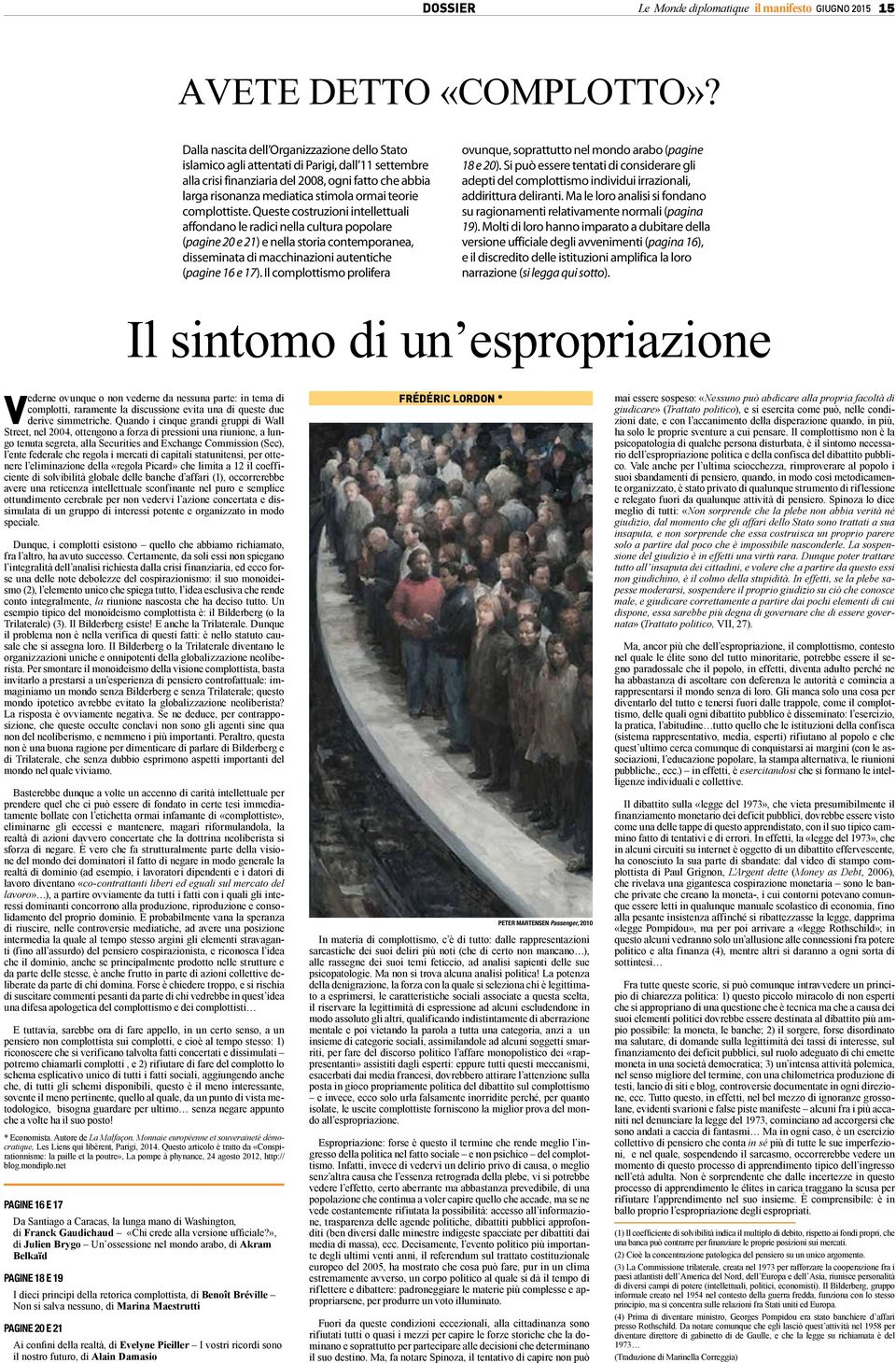 complottiste. Queste costruzioni intellettuali affondano le radici nella cultura popolare (pagine 20 e 21) e nella storia contemporanea, disseminata di macchinazioni autentiche (pagine 16 e 17).