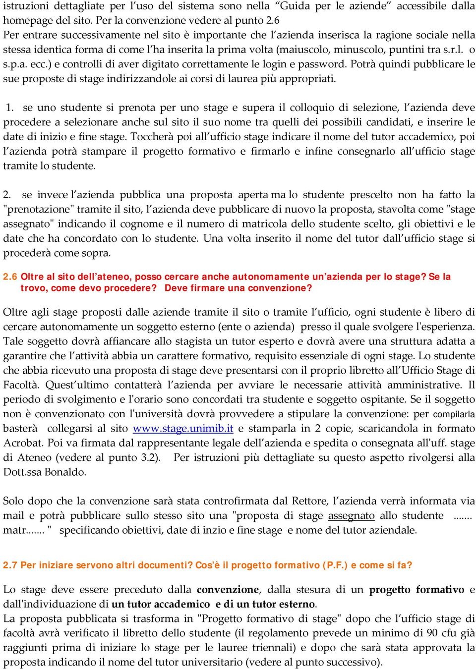 p.a. ecc.) e controlli di aver digitato correttamente le login e password. Potrà quindi pubblicare le sue proposte di stage indirizzandole ai corsi di laurea più appropriati. 1.