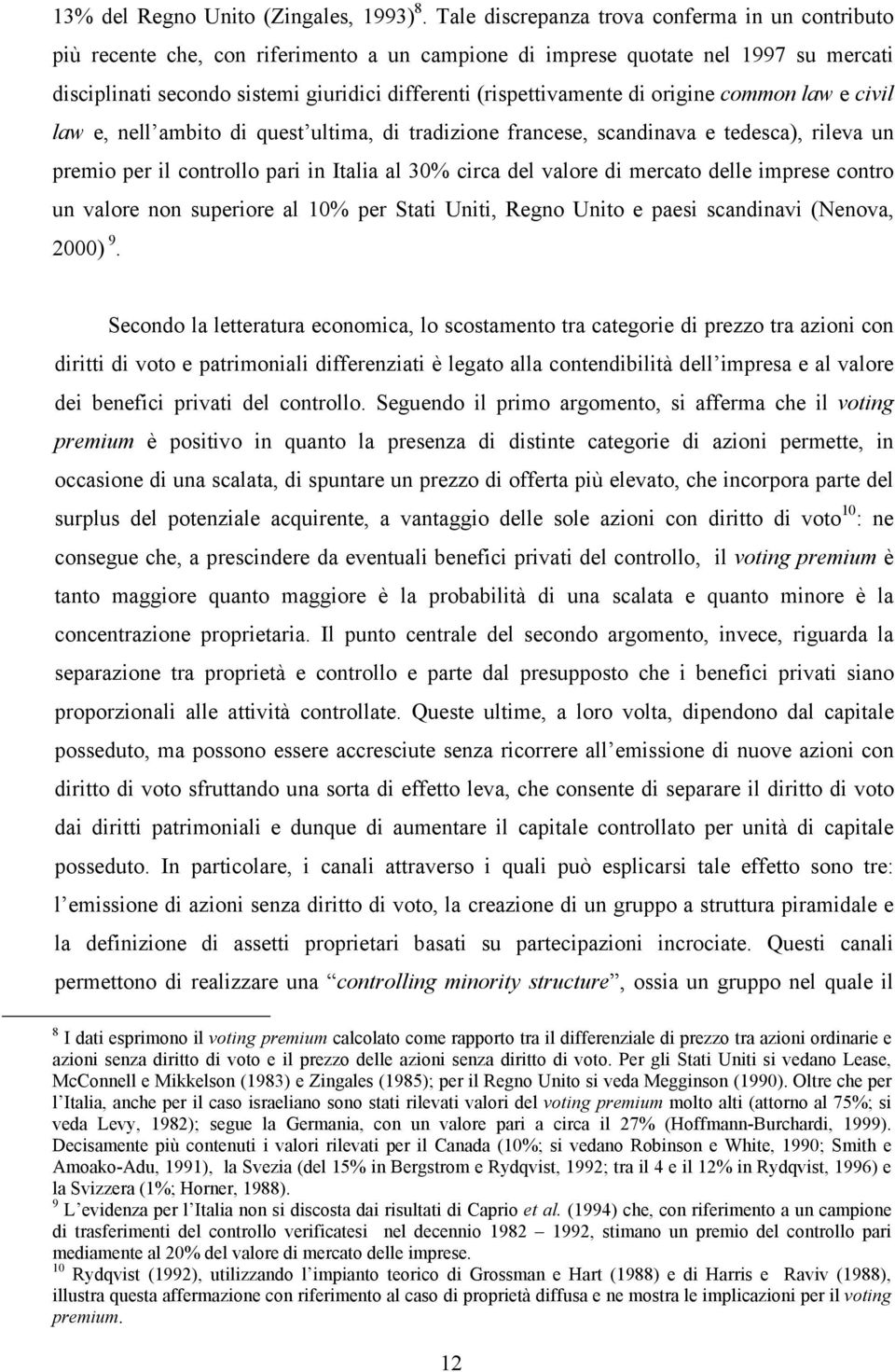 (rispettivamente di origine common law e civil law e, nell ambito di quest ultima, di tradizione francese, scandinava e tedesca), rileva un premio per il controllo pari in Italia al 30% circa del