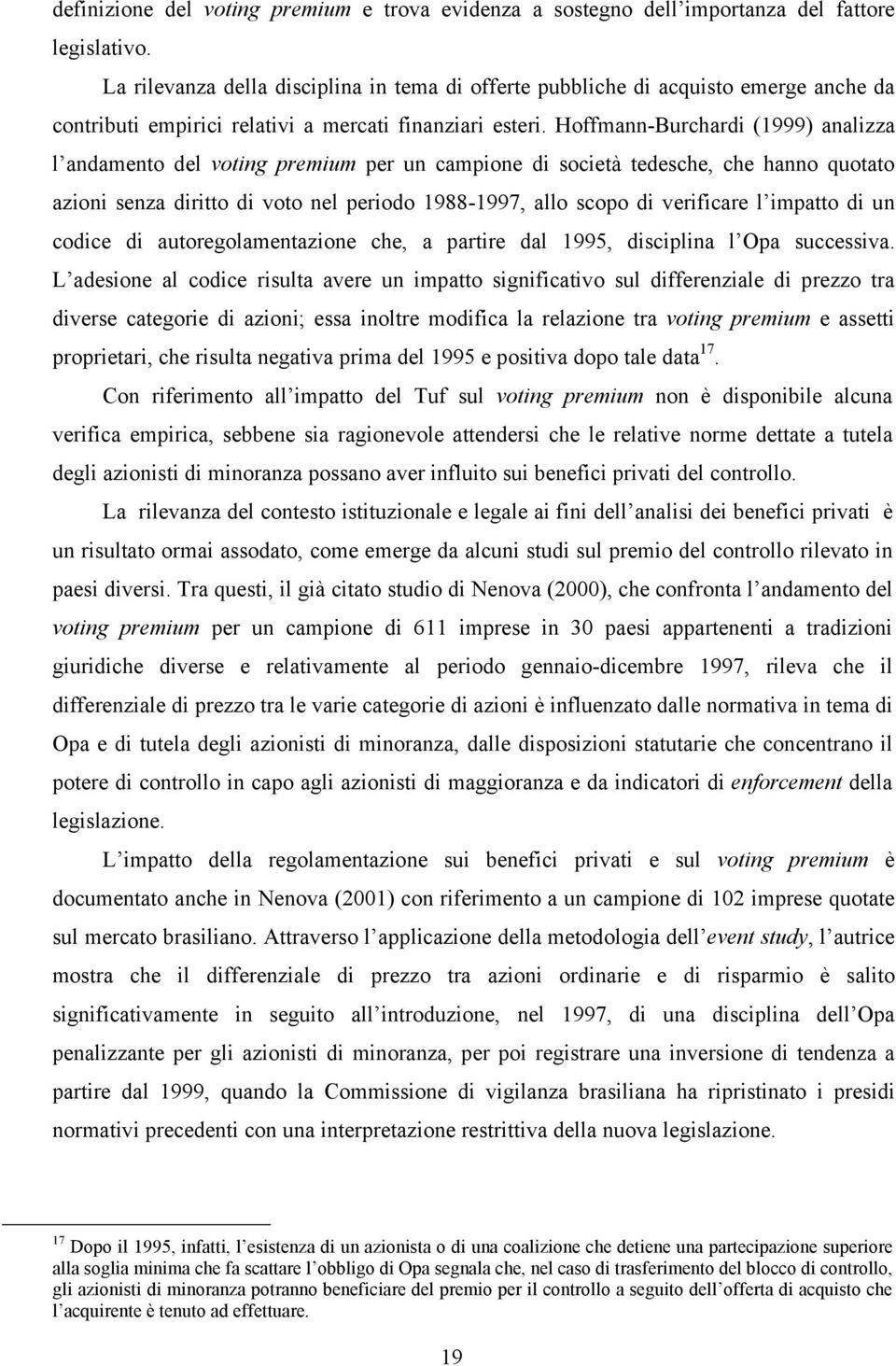 Hoffmann-Burchardi (1999) analizza l andamento del voting premium per un campione di società tedesche, che hanno quotato azioni senza diritto di voto nel periodo 1988-1997, allo scopo di verificare l